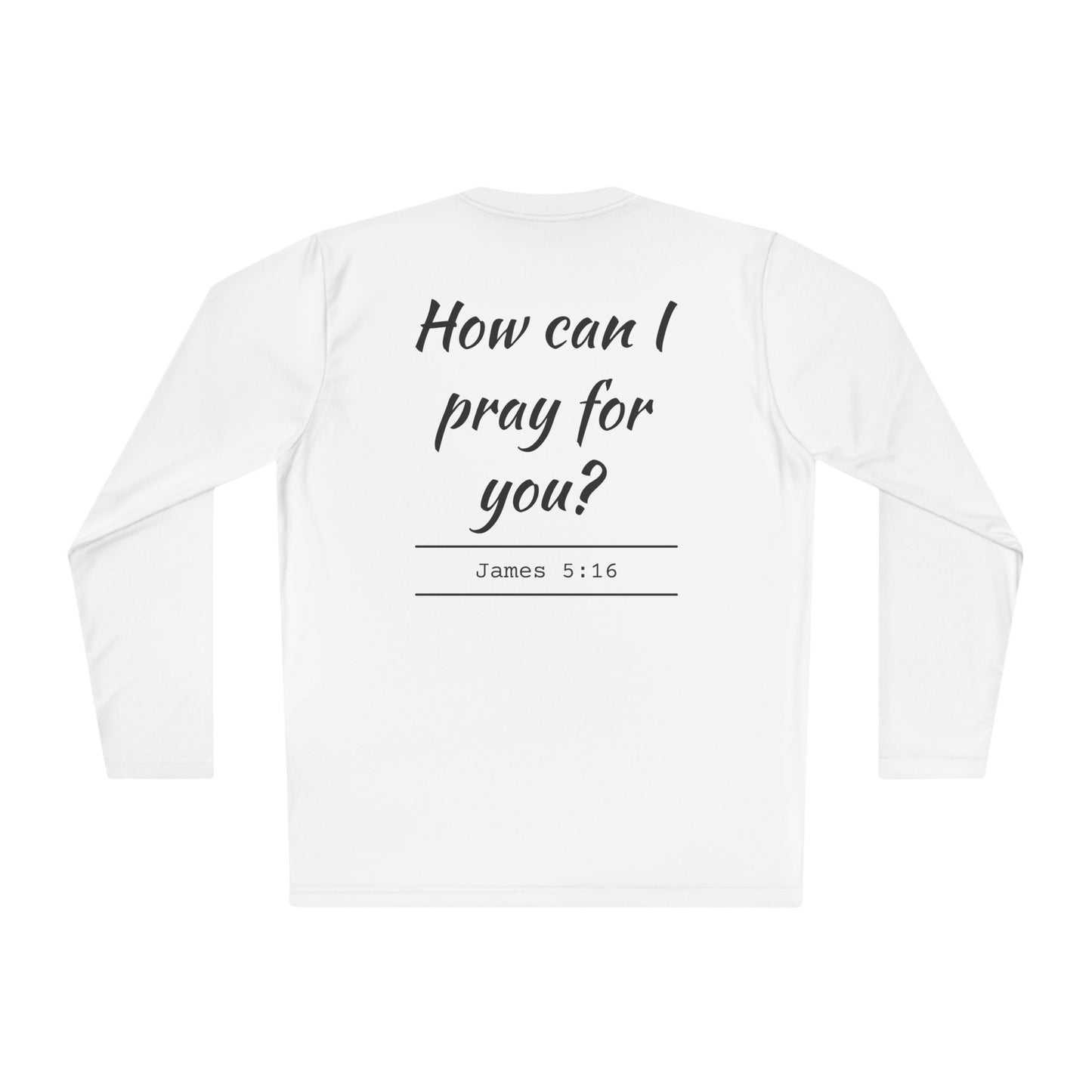 How Can I Pray For You? Long Sleeve Tee - James 5:16