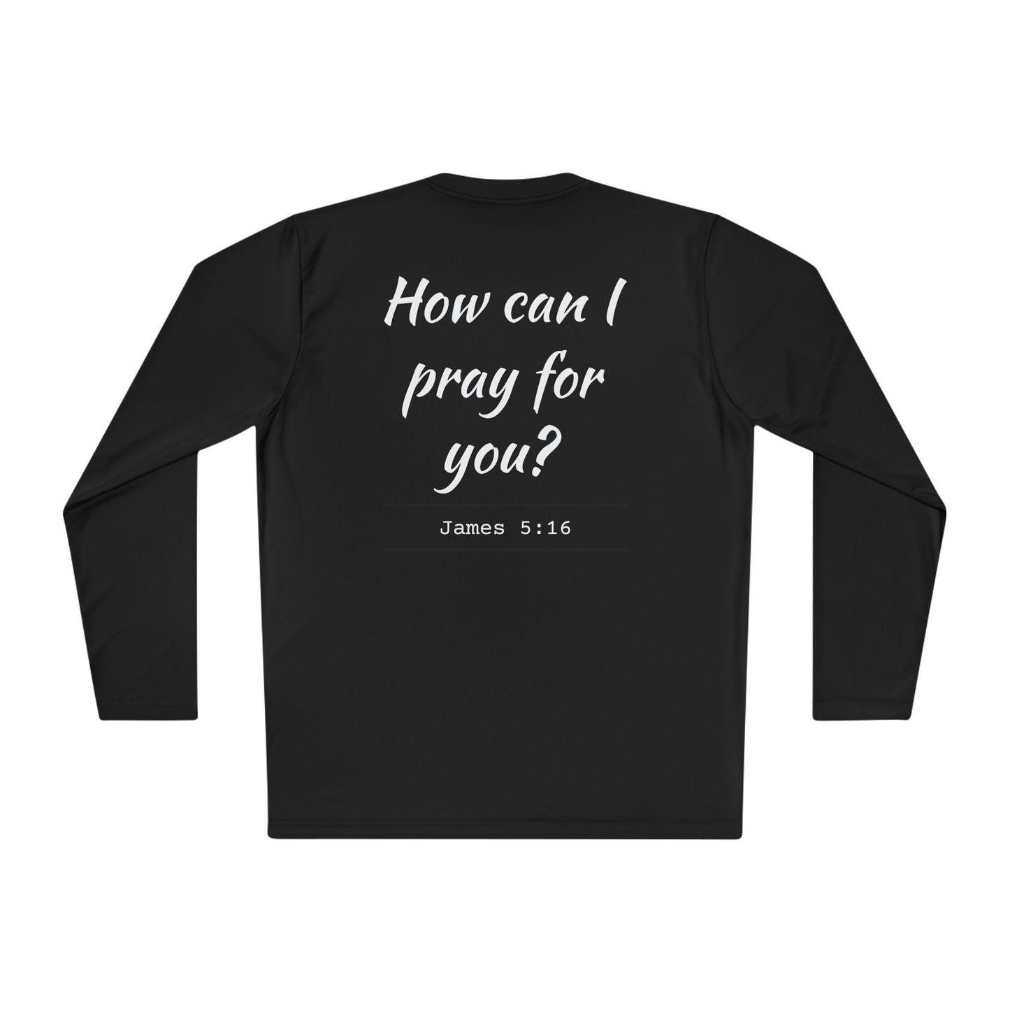 How Can I Pray For You? Long Sleeve Tee - James 5:16